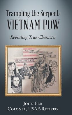 Trampling The Serpent: Vietnam Pow: Revealing True Character
