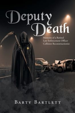 Deputy Death: Memoirs Of A Retired Law Enforcement Officer Collision Reconstructionist