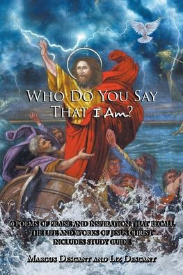 Who Do You Say That I Am?: 40 Poems Of Praise And Inspiration That Recall The Life And Works Of Jesus Christ