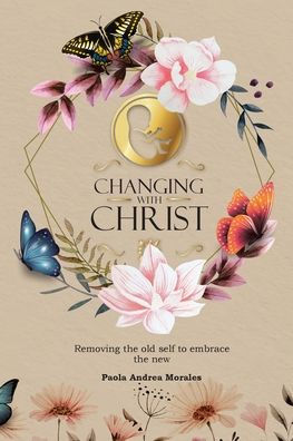 Changing With Christ: Removing The Old Self To Embrace The New