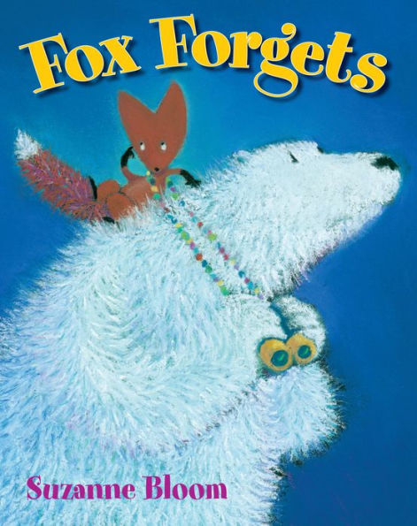Fox Forgets (Goose And Bear Stories)