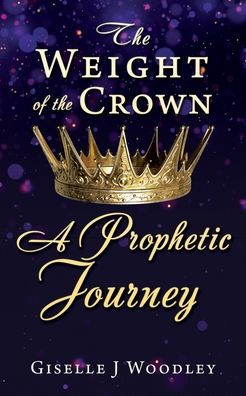 The Weight Of The Crown A Prophetic Journey