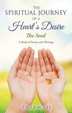 The Spiritual Journey Of A Heart's Desire: The Seed