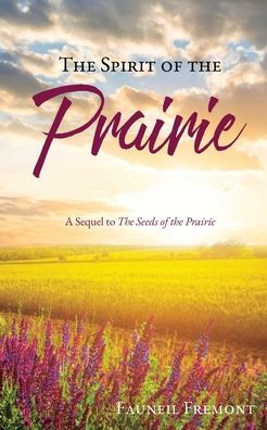 The Spirit Of The Prairie: A Sequel To The Seeds Of The Prairie