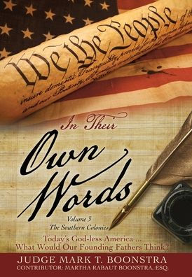 In Their Own Words, Volume 3, The Southern Colonies: Today's God-Less America . . . What Would Our Founding Fathers Think? - 9781662862472