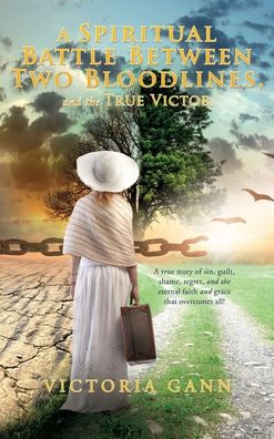 A Spiritual Battle Between Two Bloodlines,: And The True Victor