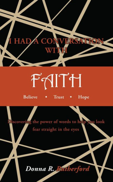 I Had A Conversation With Faith Believe Trust Hope: Discovering The Power Of Words To Help You Look Fear Straight In The Eyes