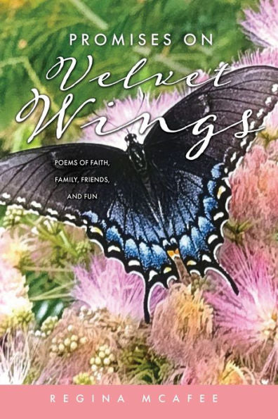 Promises On Velvet Wings: Poems Of Faith, Family, Friends, And Fun