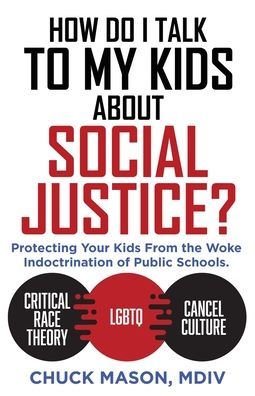 How Do I Talk To My Kids About Social Justice?: Protecting Your Kids From The Woke Indoctrination Of Public Schools.