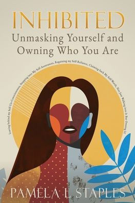 Inhibited: Unmasking Yourself And Owning Who You Are