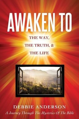 Awaken To: The Way, The Truth, & The Life