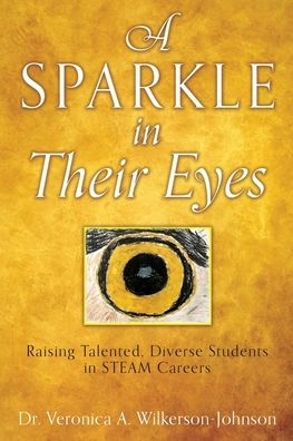 A Sparkle In Their Eyes: Raising Talented, Diverse Students In Steam Careers