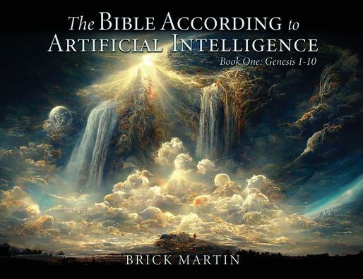 The Bible According To Artificial Intelligence: Book One: Genesis 1-10