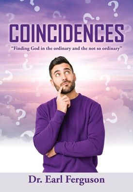 Coincidences: "Finding God In The Ordinary And The Not So Ordinary"