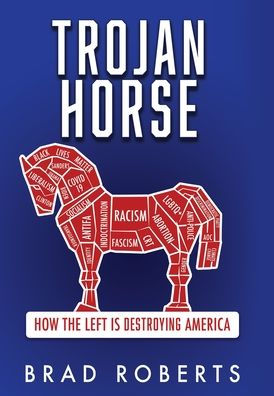 Trojan Horse: How The Left Is Destroying America