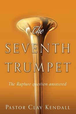 The Seventh Trumpet: The Rapture Question Answered