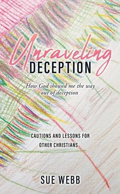 Unraveling Deception: How God Showed Me The Way Out Of Deception