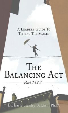 The Balancing Act Part 1 & 2: A Leader'S Guide To Tipping The Scales
