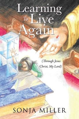 Learning To Live Again: (Through Jesus Christ, My Lord)