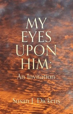 My Eyes Upon Him: An Invitation
