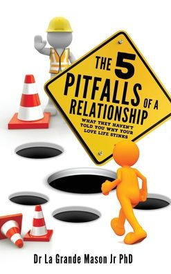 The 5 Pitfalls Of A Relationship: What They Haven'T Told You Why Your Love Life Stinks