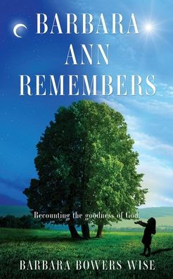 Barbara Ann Remembers: Recounting The Goodness Of God.