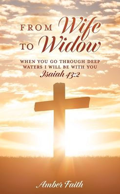 From Wife To Widow: When You Go Through Deep Waters I Will Be With You Isaiah 43:2