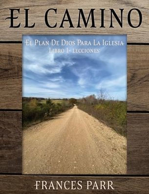 El Camino: El Plan De Dios Para La Iglesia (Spanish Edition)