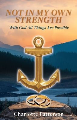Not In My Own Strength: With God All Things Are Possible