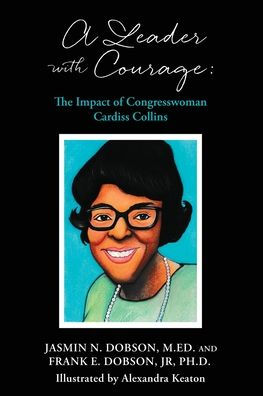 A Leader With Courage: The Impact Of Congresswoman Cardiss Collins (Black Legacy Lessons Books)