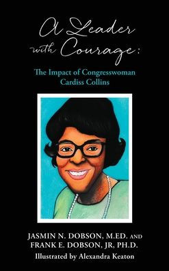 A Leader With Courage: The Impact Of Congresswoman Cardiss Collins (Black Legacy Lessons Books)