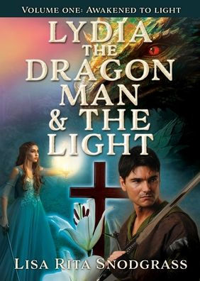 Lydia The Dragon Man & The Light: Volume One: Awakened To Light