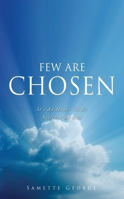 Few Are Chosen: It'S An Honor To Be Selected By God
