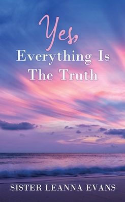 Yes, Everything Is The Truth