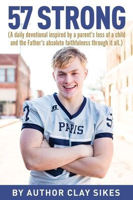 57 Strong: (A Daily Devotional Inspired By A Parent'S Loss Of A Child And The Father'S Absolute Faithfulness Through It All.)