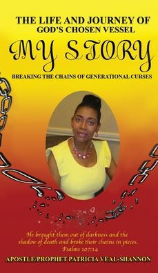 The Life And Journey Of God'S Chosen Vessel My Story: Breaking The Chains Of Generational Curses