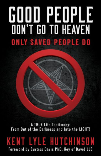 Good People Don'T Go To Heaven: Only Saved People Do