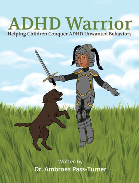 Adhd Warrior: Helping Children Conquer Adhd Unwanted Behaviors