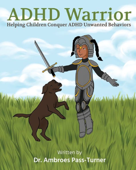 Adhd Warrior: Helping Children Conquer Adhd Unwanted Behaviors