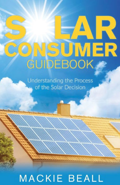 Solar Consumer Guidebook: Understanding The Process Of The Solar Decision