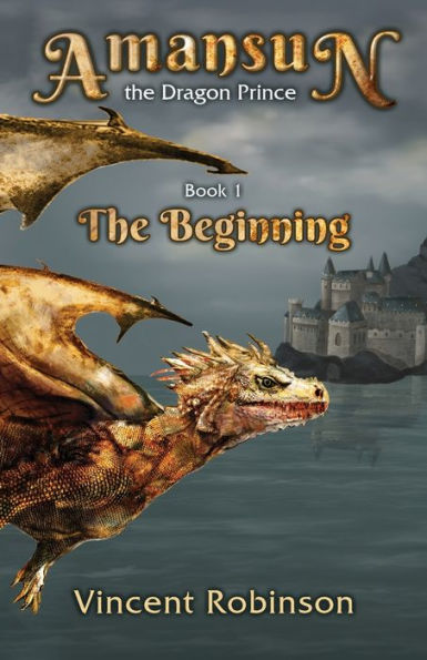 Amansun The Dragon Prince: Book 1 The Beginning (Amansun The Dragon Prince - Vol. 1)
