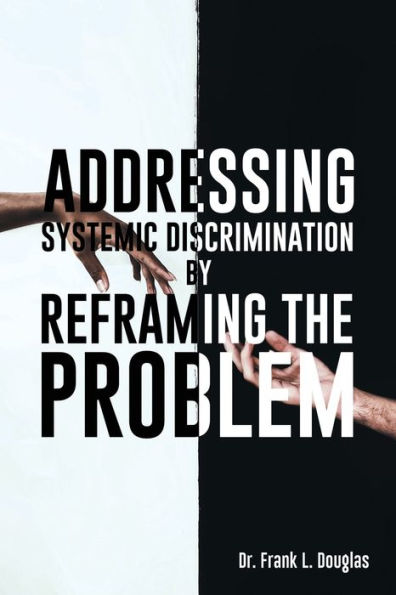 Addressing Systemic Discrimination By Reframing The Problem