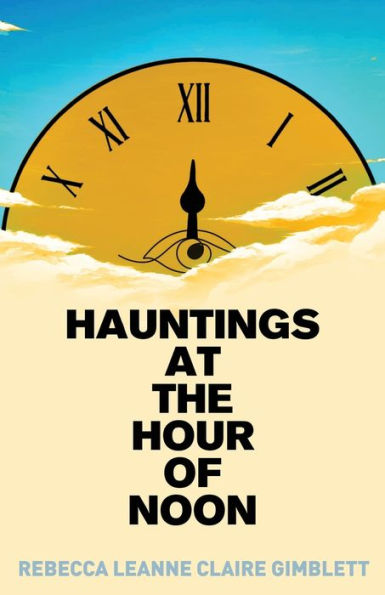 Hauntings At The Hour Of Noon: Poetry & Prose
