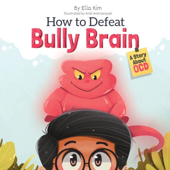 How To Defeat Bully Brain: A Story About Ocd