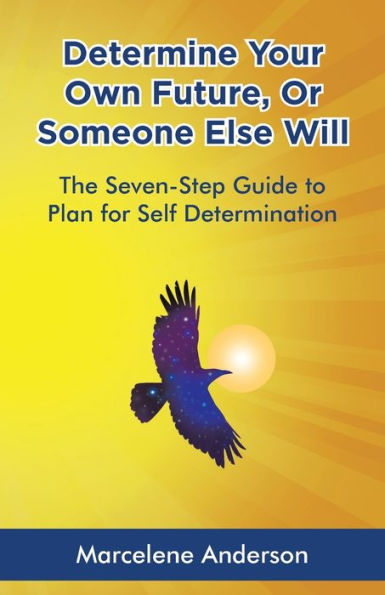 Determine Your Own Future Or Someone Else Will: The Seven-Step Guide To Plan For Self Determination - 9781663218193