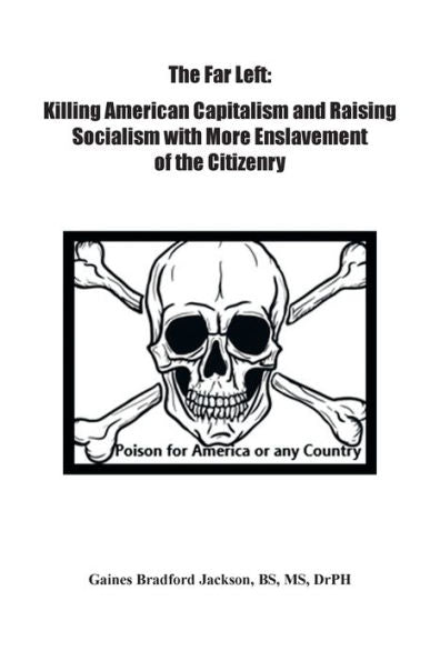 The Far Left: Killing American Capitalism And Raising Of Socialism With More Enslavement Of The Citizenry