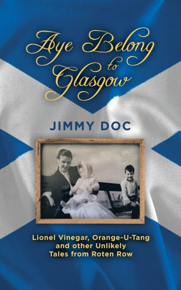 Aye Belong To Glasgow: Lionel Vinegar, Orange U-Tang And Other Unlikely Tales From Rotten Row