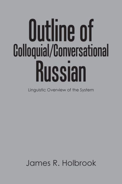Outline Of Colloquial/Conversational Russian: Linguistic Overview Of The System