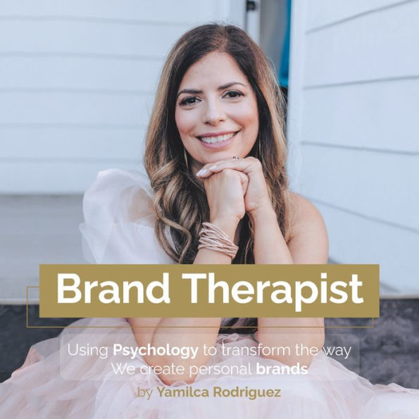 Brand Therapist: Using Psychology To Transform The Way We Create Personal Brands