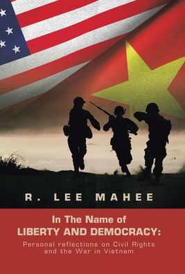 In The Name Of Liberty And Democracy: Personal Reflections On Civil Rights And The War In Vietnam